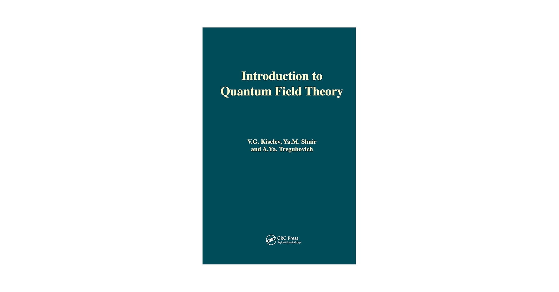洋書 Introduction to Quantum Field Theory Introduction to Quantum Field Theory: Kiselev, V.lG., Shnir