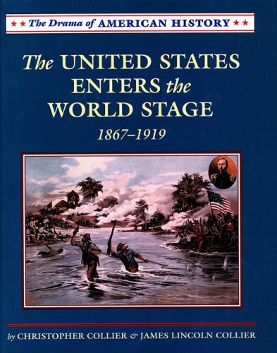 The United States Enters the World Stage: From the Alaska Purchase Through World War I, 1867-1919 (Drama of American History)