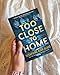 Too Close to Home: An Explosive, Darkly Humorous Domestic Thriller where Nothing is What It Seems