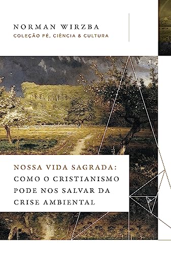 Nossa vida sagrada: Como o cristianismo pode nos salvar da crise ambiental
