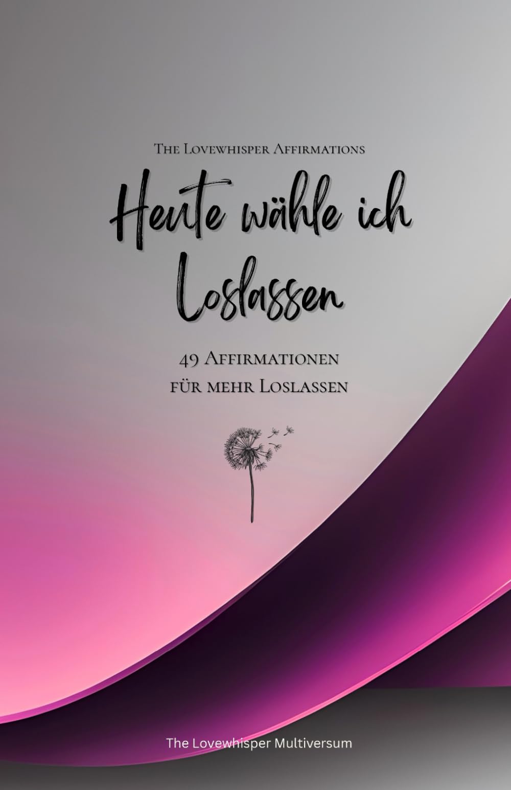 Heute wähle ich Loslassen: 49 Affirmationen für mehr Loslassen, Achtsamkeit, Wachstum, magenta (Leben in Achtsamkeit)