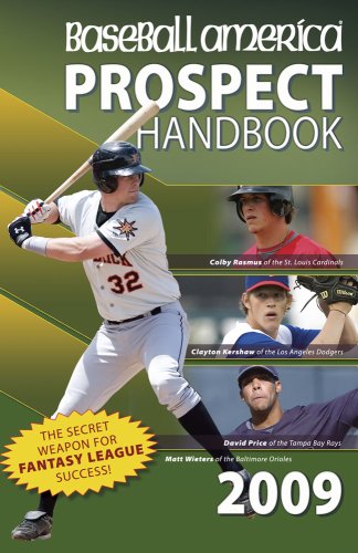 Baseball America 2009 Prospect Handbook: The Comprehensive Guide to Rising Stars from the Definitive Source on Prospects