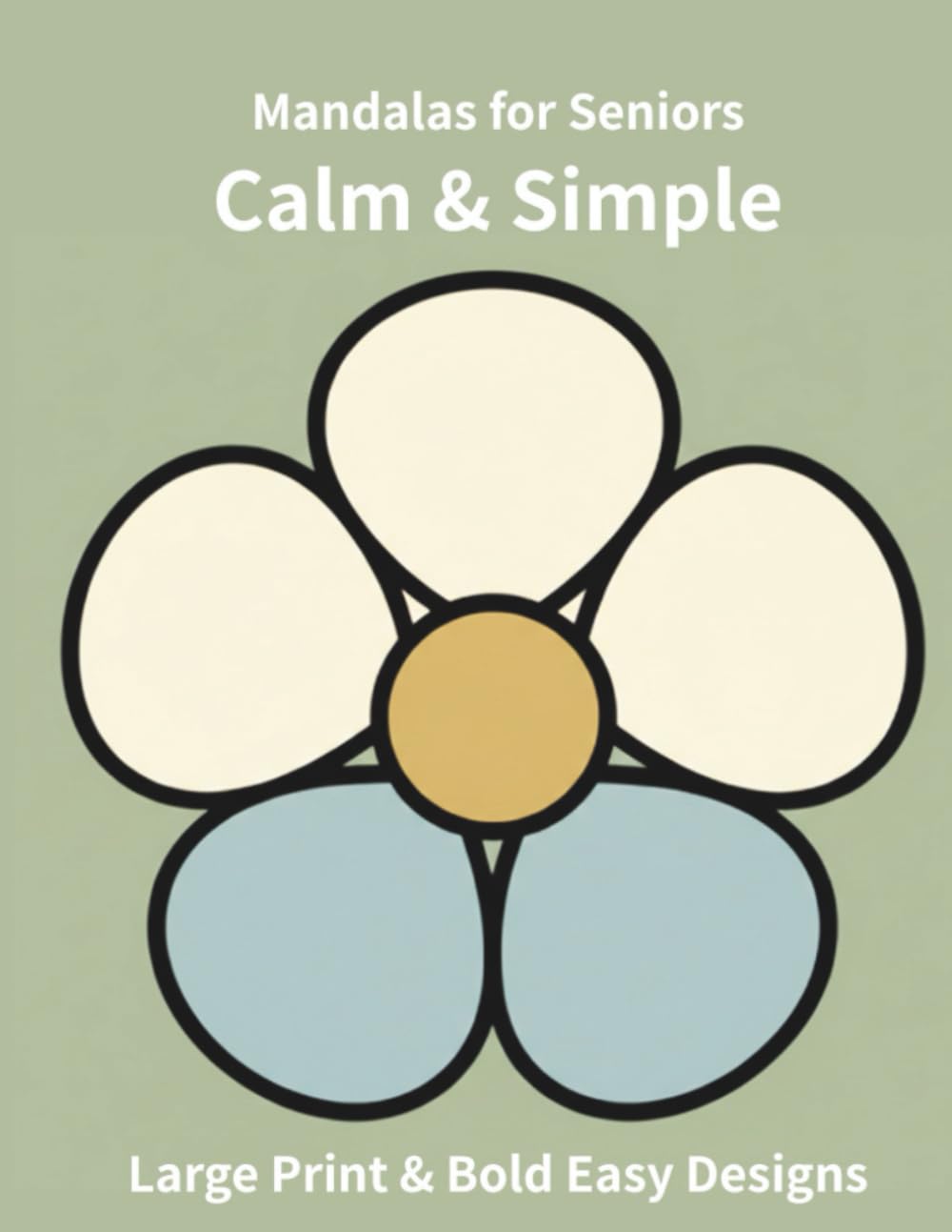 Calm & Simple Mandalas for Seniors: Large Print & Bold Easy Designs