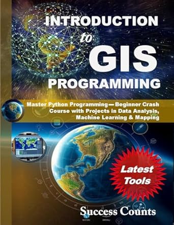 INTRODUCTION to GIS PROGRAMMING: Master Python Programming – Beginner ...