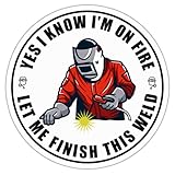 Welder Sticker Yes I Know I'm On Fire Let Me Finish This Weld Circle Vinyl Stickers Decals for Laptop, Water Bottles, Car, Phone, Bumper Decal Size 3'