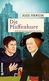 Die Pfaffenhure: Ein Roman um Martin Luther (Historische Romane im GMEINER-Verlag) - Alice Frontzek 