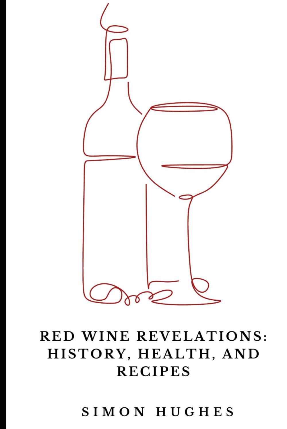 Red Wine Revelations: History, Health, and Recipes