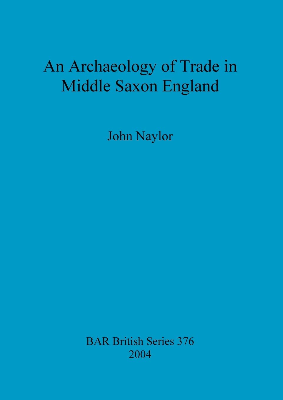 An archaeology of trade in Middle Saxon England: 376 (British Archaeological Reports British Series)