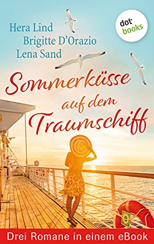 SommerkÃ¼sse auf dem Traumschiff: Drei Romane in einem eBook: "KapitÃ¤ne kÃ¼sst man nicht" von Brigitte D'Orazio, "Seewind und ChampagnerkÃ¼sse" von Lena Sand ... an Bord" von Hera Lind (German Edition)