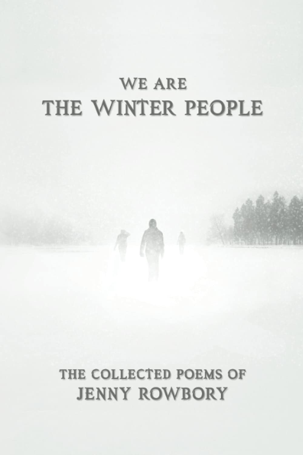 We Are The Winter People: The Collected Poems of Jenny Rowbory