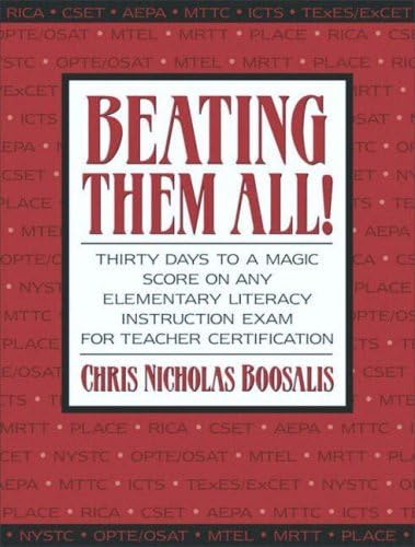 Beating Them All! Thirty Days to a Magic Score on Any Elementary Literacy Instruction Exam for Teacher Certification by Chris Nicholas Boosalis (2003-10-12)