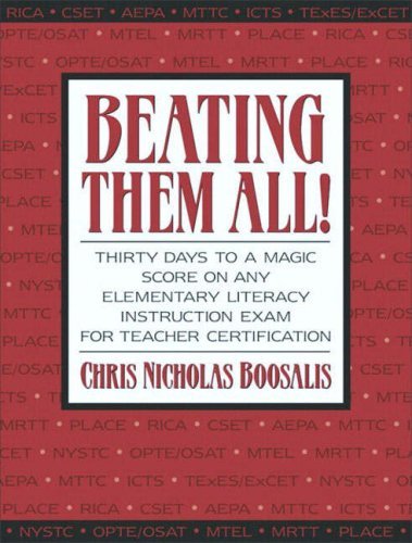 Beating Them All! Thirty Days to a Magic Score on Any Elementary Literacy Instruction Exam for Teacher Certification by Chris Nicholas Boosalis (2003-10-12)
