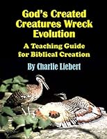 God's Created Creatures Wreck Evolution : A Teaching Guide for Biblical Creation 1982969970 Book Cover