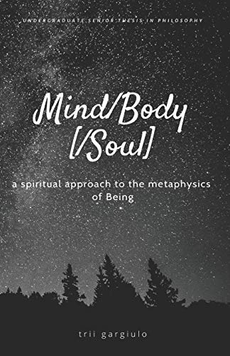Mind/Body[/Soul]: a spiritual approach to the metaphysics of Being