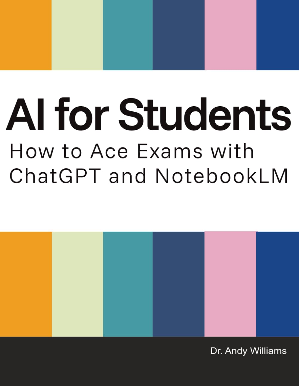 A.I. for Students: How to Ace Exams with ChatGPT and NotebookLM (AI for Everyday Use)