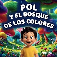 Pol y el Bosque de los Colores: Un cuento infantil sobre la adopción, la diversidad familiar, las emociones, la autoestima y el valor de ser uno mismo, pensado para niños y niñas (Spanish Edition) B0F5WSP8SQ Book Cover