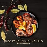 Jazz para Restaurantes de Mariscos: Música de Fondo Suave para Esperar la Comida y Comer