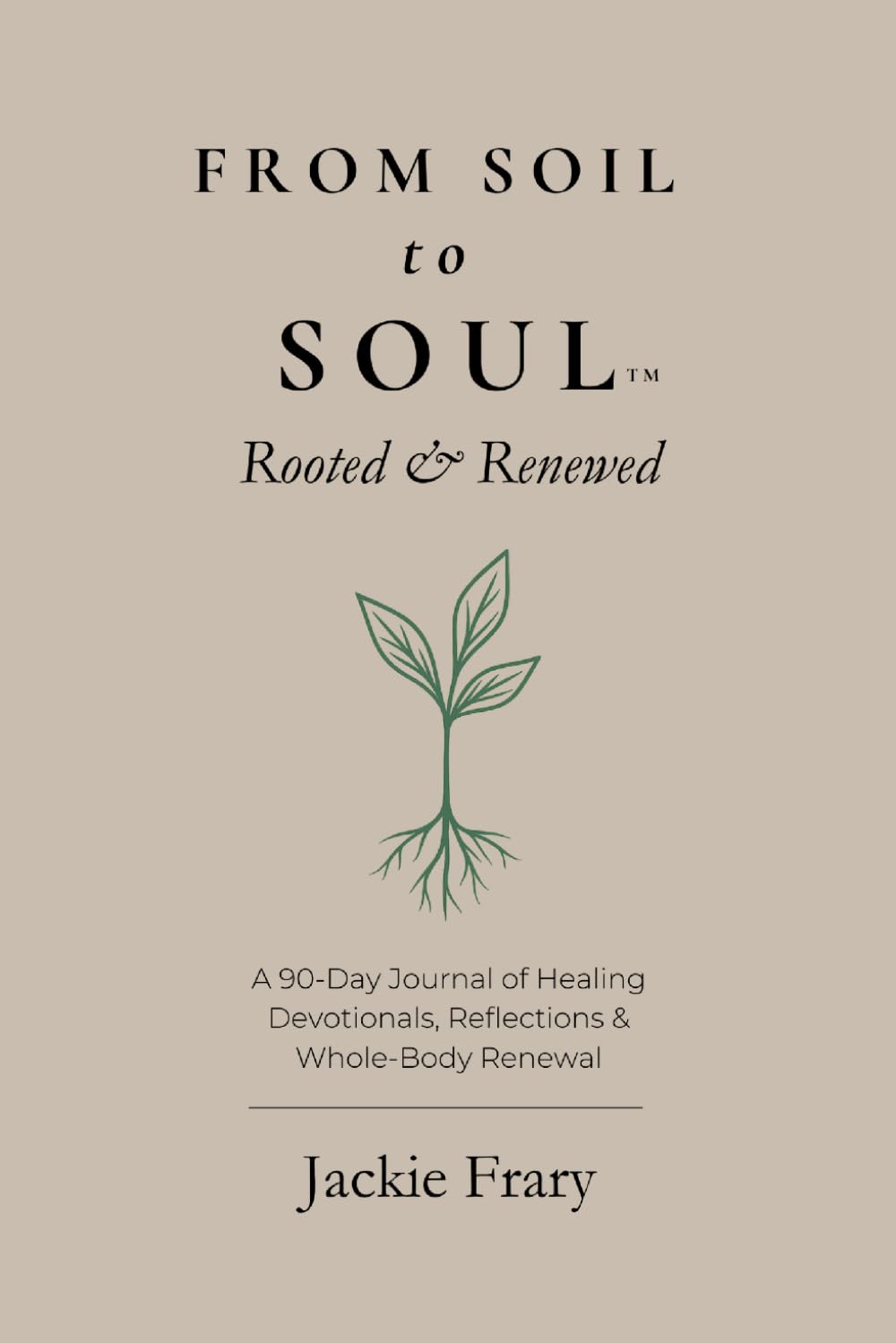 From Soil to Soul: Rooted & Renewed: 1 (From Soil to Soul Devotional Series)