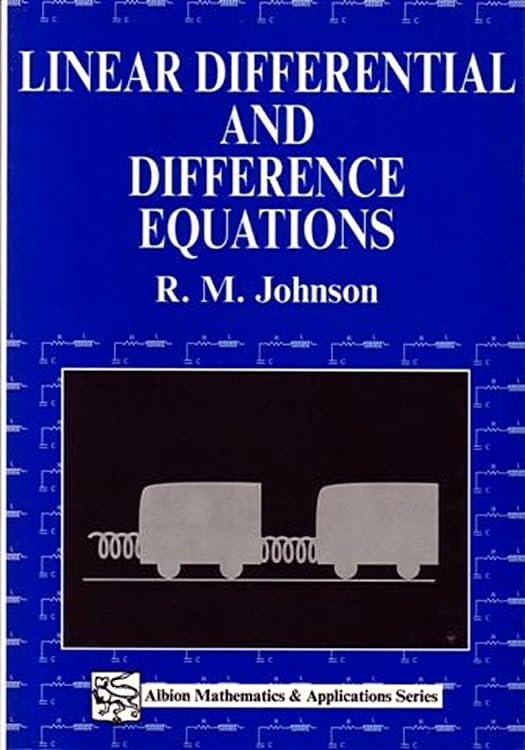 Buy Linear Differential and Difference Equations: A Systems Approach for Mathematicians and Engineers (Albion Mathematics & Applications Series) — BookShops.in