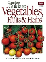 Complete Guide to Vegetables Fruits & Herbs