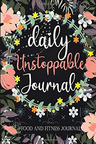 daily Unstoppable journal Food Fitness :2020 Meal Planner + Exercise Journal for Weight Loss and Diet Plans 6x9 inches (you can do it )