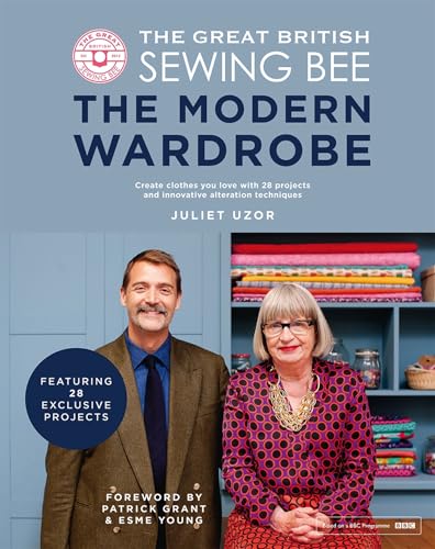 The Great British Sewing Bee: The Modern Wardrobe: Create Clothes You Love with 28 Projects and Innovative Alteration Techniques (English Edition)