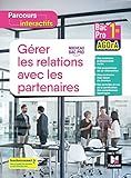  Parcours interactifs - GERER LES RELATIONS AVEC LES PARTENAIRES - 1re Bac Pro AGOrA - Éd. 2021: Cahier de l\'élève
