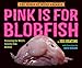 Pink Is For Blobfish: Discovering the World's Perfectly Pink Animals (The World of Weird Animals)