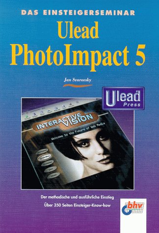 Preisvergleich Produktbild Das Einsteigerseminar. PhotoImpact 5. Der methodische und ausführliche Einstieg