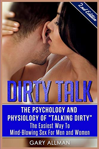 Télécharger Dirty Talk: The Psychology And Physiology of Talking Dirty - The Easiest Way to Mind-Blowing Sex for Francais PDF