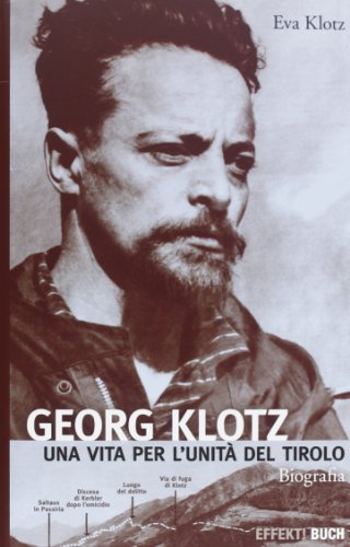 Georg Klotz. Una vita per l'unità del Tirolo Georg Klotz. Una vita per l'unità del Tirolo