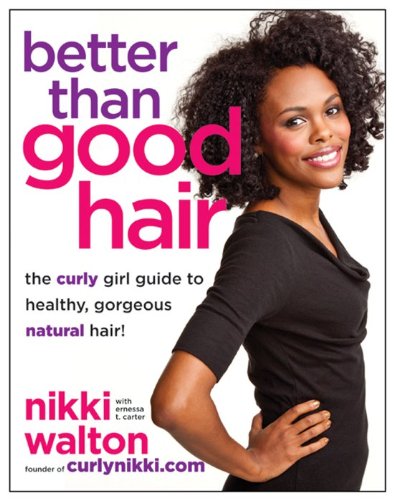 Better Than Good Hair: The Curly Girl Guide to Healthy, Gorgeous Natural Hair!