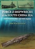Force Z Shipwrecks of the South China Sea: HMS Prince of Wales and HMS Repulse