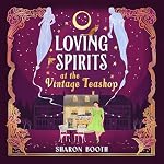 Cover of Loving Spirits at the Vintage Teashop