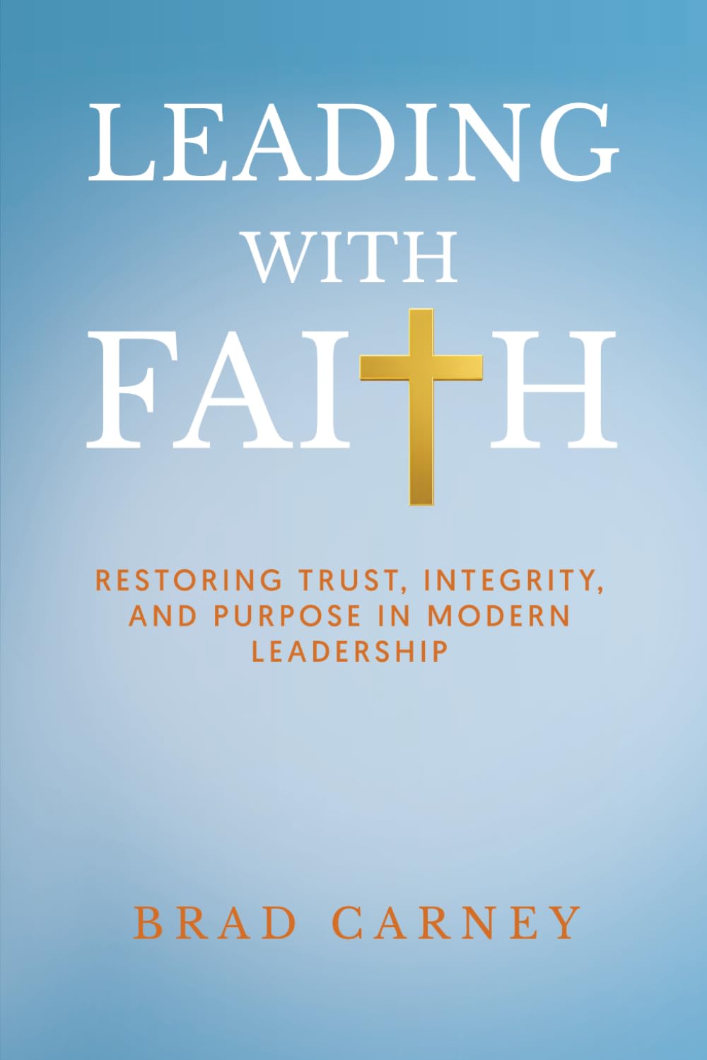 Leading with Faith: Restoring Trust, Integrity, and Purpose in Modern Leadership