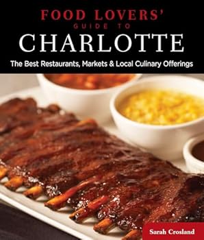 Paperback Food Lovers' Guide to® Charlotte: The Best Restaurants, Markets & Local Culinary Offerings (Food Lovers' Series) Book