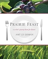 Prairie Feast: A Writer's Journey Home for Dinner 1550504134 Book Cover