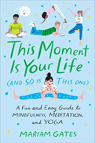  This Moment Is Your Life (and So Is This One): A Fun and Easy Guide to Mindfulness, Meditation, and PDF Ebook En Ligne