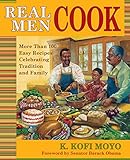 Real Men Cook: More Than 100 Easy Recipes Celebrating Tradition and Family