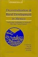 Decentralization & Rural Development in Mexico: Community Participation in Mexico's Municipal Funds Program 1878367331 Book Cover