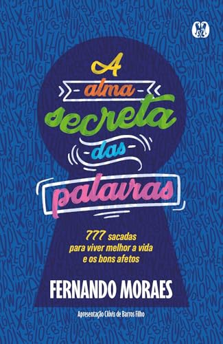 A alma secreta das palavras: 777 sacadas para viver melhor a vida e os bons afetos