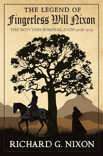 The Legend of Fingerless Will Nixon: The Scottish Borderlands 1508-1509