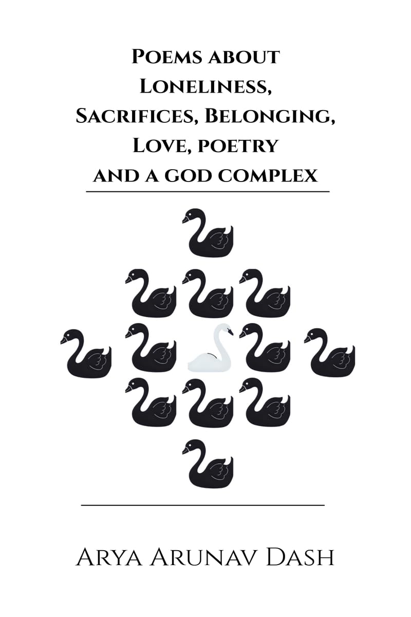 POEMS ABOUT LONELINESS, SACRIFICES, BELONGING, LOVE, POETRY AND A GOD COMPLEX