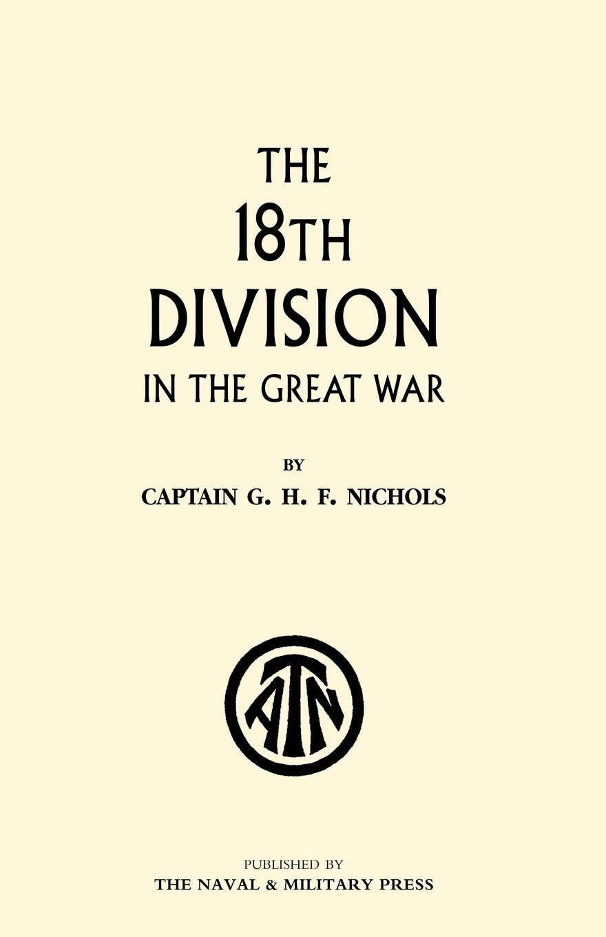 The 18th Division in the Great War: Amazon.co.uk: Nichols, G. H. F ...
