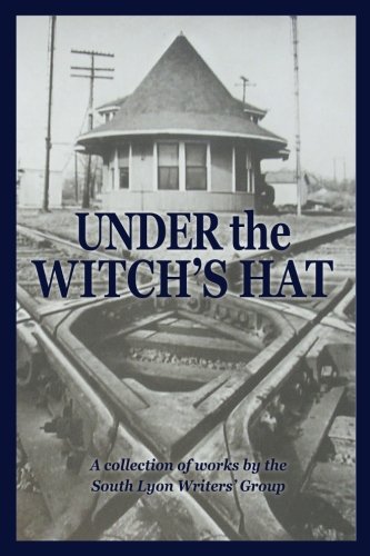 Under the Witch's Hat: A Collection of Works by the South Lyon Writers' Group