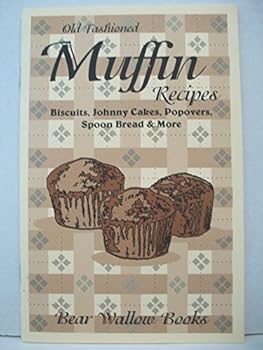 Unknown Binding Old-Fashioned Muffin & Biscuit Recipes Also Johnny Cakes, Popovers, Spoon Bread Etc. Book
