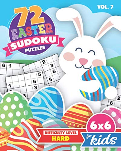72 Easter Sudoku Puzzles Difficulty Level Hard 6x6 for Kids: Vol 7 - Educational Brain Games for Children | Helps Build Logic, Deductive Thinking, and Reasoning Skills | Beginner 6x6 Grids