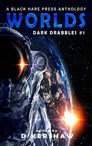 WORLDS: A Science Fiction Microfiction Anthology (Dark Drabbles Book 1)