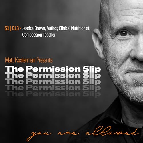 S1 | E13 Jessica Brown - Author, Clinical Nutritionist, Compassion Teacher