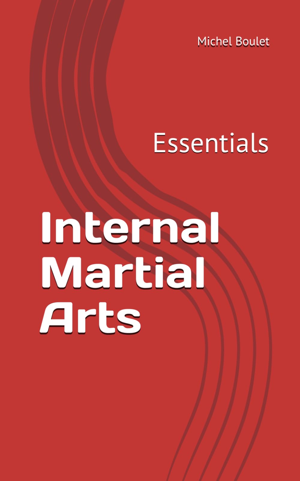 Internal Martial Arts: Essentials